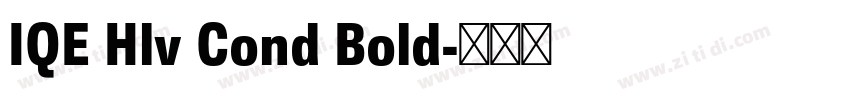 IQE Hlv Cond Bold字体转换 IQE Hlv Cond Bold字体转换